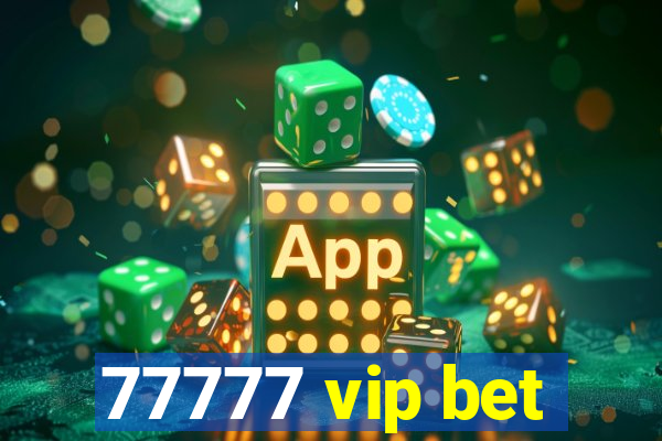 77777 vip bet